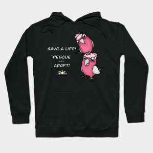 Save a Life!  Rescue & Adopt ~ Galah/Rose-Breasted Cockatoo Hoodie